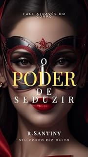 Livro O poder de seduzir: fale através do corpo