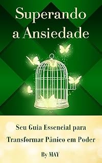 Livro Superando a Ansiedade: Seu Guia Essencial para Transformar Pânico em Poder (Seção psicológica: uma série sobre como resolver o transtorno do pânico Livro 1)