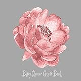 Baby Shower Guest Book: Grey and Pink Rose Gold Floral Theme, Welcome Baby Gender Neutral (Girl or Boy) , Advice for Parents, Message & Wishes Sign in ... Keepsake with Gift Log (Flowers Decorations) by Baby Cutie Press