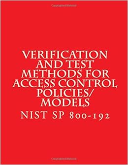 Verification And Test Methods For Access Control Policies Models Nist Sp 800 192 National Institute Of Standards And Technology Amazon Com Books
