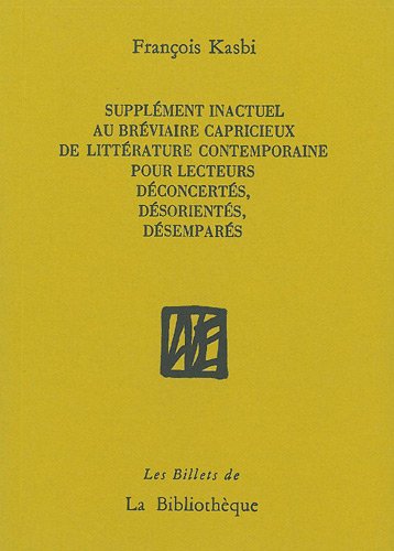 Supplément inactuel au bréviaire capricieux de littérature contemporaine pour les lecteurs déconcertés, désorientés, désemparés
