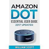 Amazon Echo Dot: Essential User Guide for Echo Dot and Alexa: Beginner to Pro in 60 Minutes (Amazon Echo, Echo Dot, Amazon Echo Dot, Amazon Dot, Alexa, Amazon Alexa, Amazon Echo Manual, Alexa Manual)
