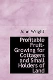 Image de Profitable Fruit-Growing for Cottagers and Small Holders of Land