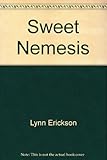 Front cover for the book Sweet Nemesis by Lynn Erickson