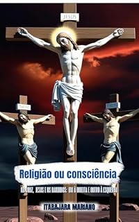 Livro Religião ou Consciência : Jesus e os bandidos: um à direita e outro à esquerda