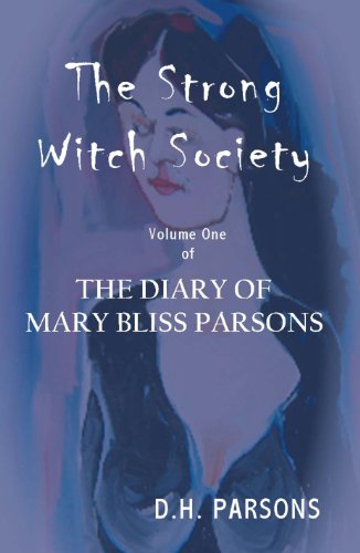 The Strong Witch Society: The Diary of Mary Bliss Parsons (Volume 1) by D.H. Parsons