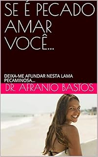 Livro SE É PECADO AMAR VOCÊ...: DEIXA-ME AFUNDAR NESTA LAMA PECAMINOSA...