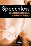 Speechless: The Erosion of Free Expression in the American Workplace