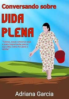 Livro CONVERSANDO SOBRE VIDA PLENA: Talvez, essa conversa seja a mais importante para a sua vida, como foi para a minha