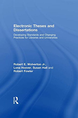 Amazon Com Electronic Theses And Dissertations Developing Standards And Changing Practices For Libraries And Universities Ebook Wolverton Jr Robert E Hoover Lona Hall Susan Fowler Robert Books