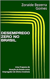 Livro DESEMPREGO ZERO NO BRASIL: Uma Proposta de Atuação do Estado como  Empregador de Última Instância