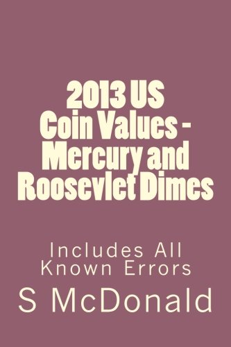 2013 US Coin Values - Mercury and Roosevlet Dimes: Includes All Known Errors (US Coins) (Volume 1)