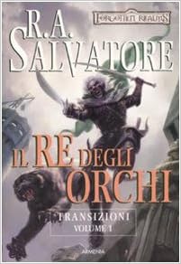 R. A. Salvatore - Transizioni 01. Il re degli orchi (2008)