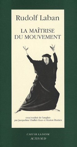 La maîtrise du mouvement - fermeture et bascule vers 9782742767939 (Danse) (French Edition) by Rudolf Laban