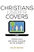 Christians under Covers: Evangelicals and Sexual Pleasure on the Internet by Kelsy Burke