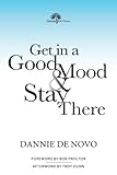 Get in a Good Mood & Stay There by Dannie De Novo, Troy Dunn