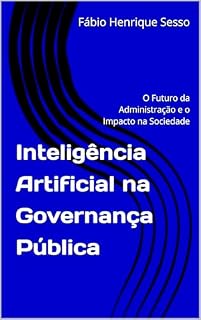 Livro Inteligência Artificial na Governança Pública: O Futuro da Administração e o Impacto na Sociedade