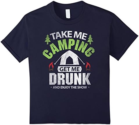 Kids Camping get me drunk Travelling Camp Gift Shirt 12 Navy