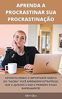 Livro Aprenda A Procrastinar Sua Procrastinação: Técnicas Modernas Para Eliminar A Procrastinação E Aumentar A Produtividade Fazendo Mais Com Menos Criando Hábitos Saudáveis E Qualidade De Vida.