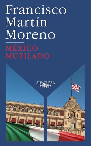 México mutilado / Mutilated Mexico (Spanish Edition)