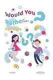 Would You Rather For Kids: The Book of Challenging Choices, Hilarious Situations, Funny, Silly, Easy And Hard Would You Rather Questions For Kids, Adults, Teens, Boys And Girls! by Home School Publishing, Magdalene Sklavounou