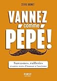 Vannez comme pépé ! - Sarcasmes, railleries et autres traits d'humour à l'ancienne (French Editio by 