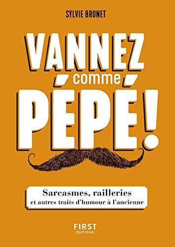 Vannez comme pépé ! - Sarcasmes, railleries et autres traits d'humour à l'ancienne (French Editio by Sylvie BRUNET