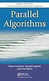Parallel Algorithms (Chapman & Hall/CRC Numerical Analysis and Scientific Computing Series) by Henri Casanova, Arnaud Legrand