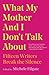 What My Mother and I Don't Talk About: Fifteen Writers Break the Silence (1) (What We Don't Talk About)