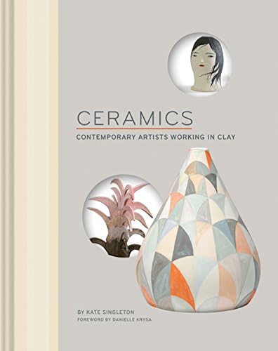 Ceramics: Contemporary Artists Working in Clay