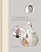 Ceramics: Contemporary Artists Working in Clay by 