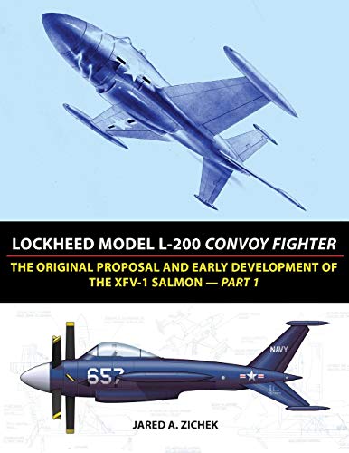 Lockheed Model L-200 Convoy Fighter: The Original Proposal and Early Development of the XFV-1 Salmon by Jared A Zichek