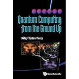 Quantum Computing From The Ground Up