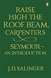 Raise High the Roof Beam, Carpenters; And, Seymour: An Introduction by Salinger, J. D. (Jerome David) (2010) Paperback