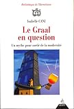 Image de Le Graal en question : Un mythe pour sortir de la modernité