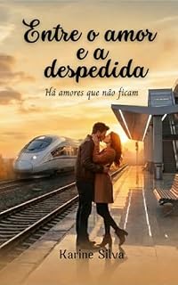 Livro Entre o Amor e a Despedida: Há amores que não ficam
