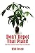 Don't Repot That Plant!: And Other Indoor Plant Care Mistakes by 