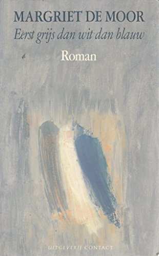 Eerst grijs dan wit dan blauw: Roman (Dutch Edition)