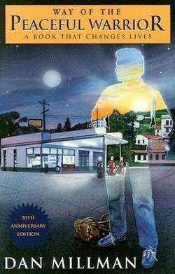 Dan Millman: Way of the Peaceful Warrior : A Book That Changes Lives (Paperback - Anniv. Ed.); 2000 Edition