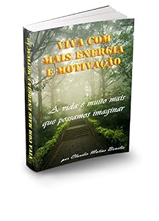 Livro VIVA COM MAIS ENERGIA E MOTIVAÇÃO: A vida é bem mais que possamos imaginar