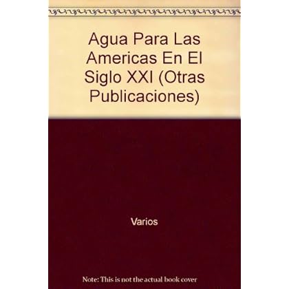 Agua para las americas en el sigloxxi (Otras Publicaciones) Agua para las americas en el sigloxxi (Otras Publicaciones)