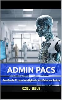 Livro Admin PACS : Gestão de TI com Inteligência Artificial na Saúde