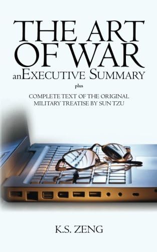 The Art of War: An Executive Summary, Plus Complete Text of the Original Military Treatise by Sun Tzu