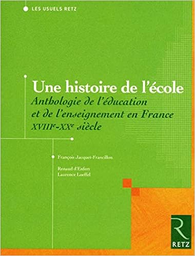 Amazon Fr Une Histoire De L Ecole Anthologie De L Education Et De L Enseignement En France Xviiie Xxe Siecle Jacquet Francillon Francois Enfert Renaud D Loeffel Laurence Livres