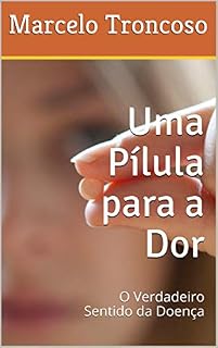 Livro Uma Pílula para a Dor: O Verdadeiro Sentido da Doença