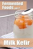 Fermented Foods vol. 2: Milk Kefir (The Food Preservation Series) (Volume 2)