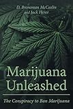 Marijuana Unleashed: The Conspiracy to Ban Marijuana by