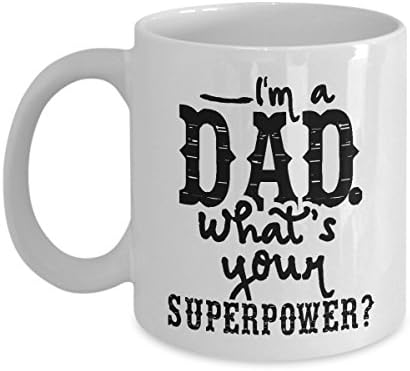 Best Dad Mug - I'm A Dad What's Your Superpower Mug - Fathers day mug - 11OZ White Ceramic coffee mug, Coffee Mugs Tea Cups