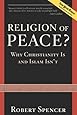 Religion of Peace?: Why Christianity Is and Islam Isn't