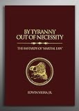 By Tyranny Out of Necessity: The Bastardy of Martial Law by Edwin Vieira Jr. (2016-08-02)